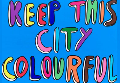 image depicts artwork from artist Liberty Cheverall displaying the words 'Keep This City Colourful' in multicoloured letters and blue background